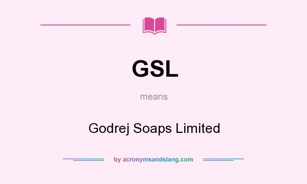 What does GSL mean? It stands for Godrej Soaps Limited