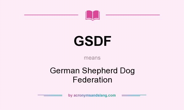 What does GSDF mean? It stands for German Shepherd Dog Federation