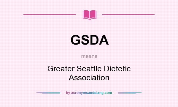 What does GSDA mean? It stands for Greater Seattle Dietetic Association