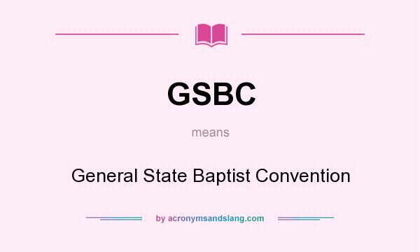 What does GSBC mean? It stands for General State Baptist Convention