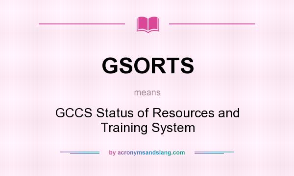 What does GSORTS mean? It stands for GCCS Status of Resources and Training System