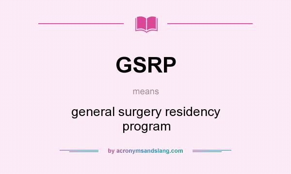 What does GSRP mean? It stands for general surgery residency program