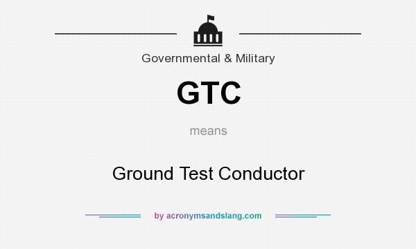 What does GTC mean? It stands for Ground Test Conductor