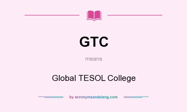 What does GTC mean? It stands for Global TESOL College