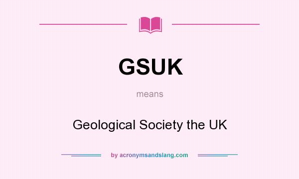 What does GSUK mean? It stands for Geological Society the UK