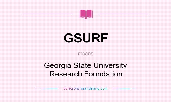What does GSURF mean? It stands for Georgia State University Research Foundation