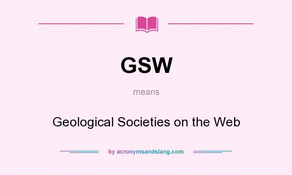 What does GSW mean? It stands for Geological Societies on the Web