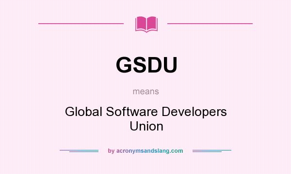 What does GSDU mean? It stands for Global Software Developers Union