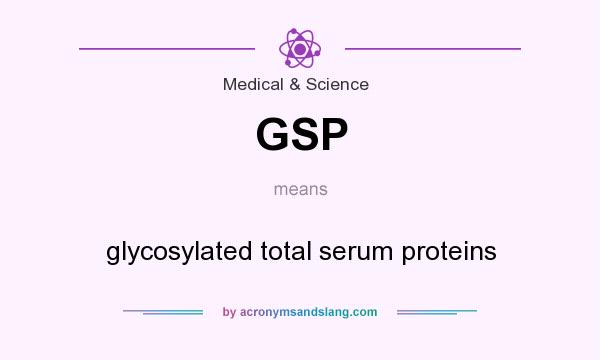 What does GSP mean? It stands for glycosylated total serum proteins