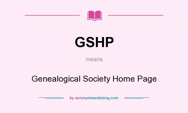 What does GSHP mean? It stands for Genealogical Society Home Page