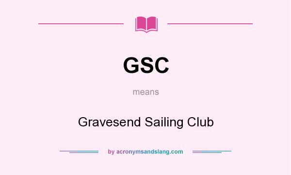 What does GSC mean? It stands for Gravesend Sailing Club