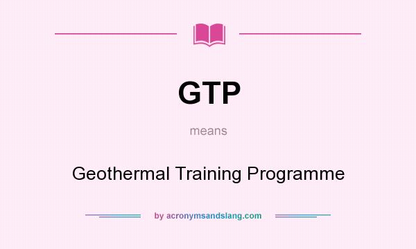 What does GTP mean? It stands for Geothermal Training Programme