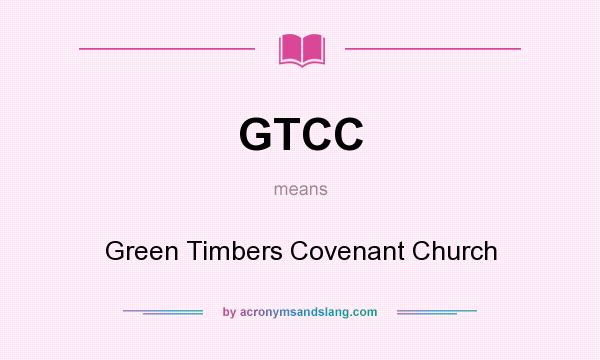 What does GTCC mean? It stands for Green Timbers Covenant Church