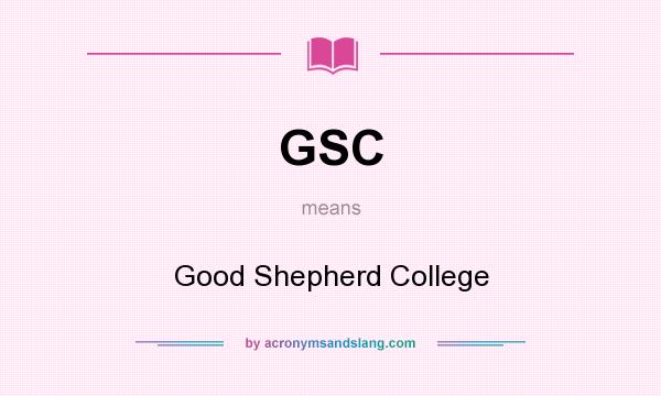 What does GSC mean? It stands for Good Shepherd College