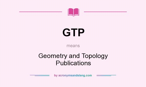 What does GTP mean? It stands for Geometry and Topology Publications