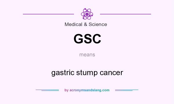 What does GSC mean? It stands for gastric stump cancer