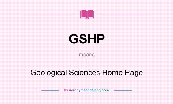 What does GSHP mean? It stands for Geological Sciences Home Page