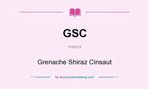 What does GSC mean? It stands for Grenache Shiraz Cinsaut