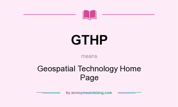 What does GTHP mean? It stands for Geospatial Technology Home Page