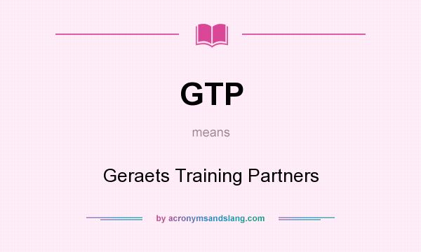 What does GTP mean? It stands for Geraets Training Partners