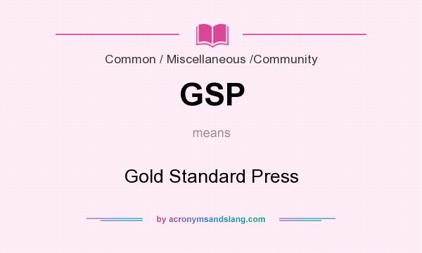 What does GSP mean? It stands for Gold Standard Press
