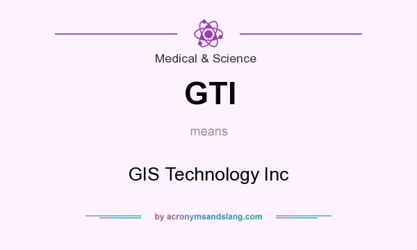 What does GTI mean? It stands for GIS Technology Inc