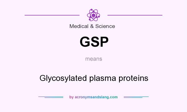 What does GSP mean? It stands for Glycosylated plasma proteins