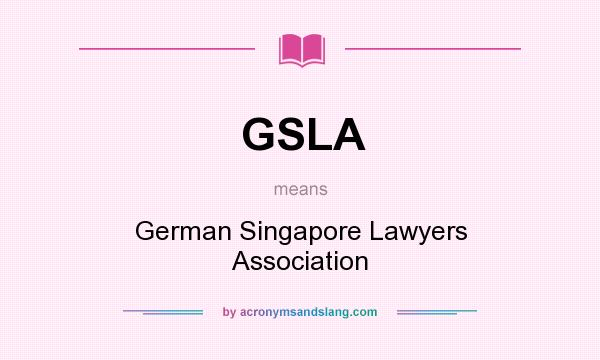 What does GSLA mean? It stands for German Singapore Lawyers Association