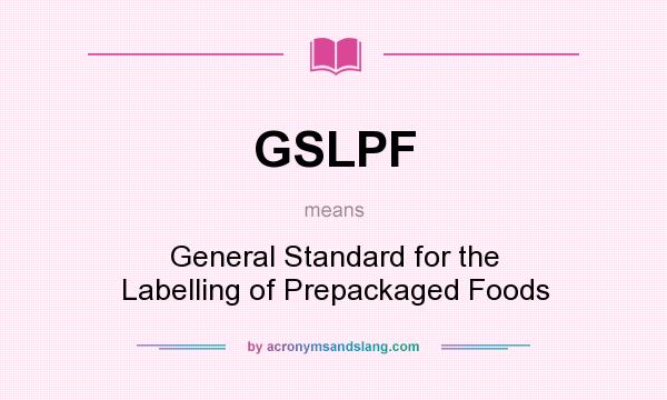What does GSLPF mean? It stands for General Standard for the Labelling of Prepackaged Foods