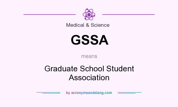 What does GSSA mean? It stands for Graduate School Student Association