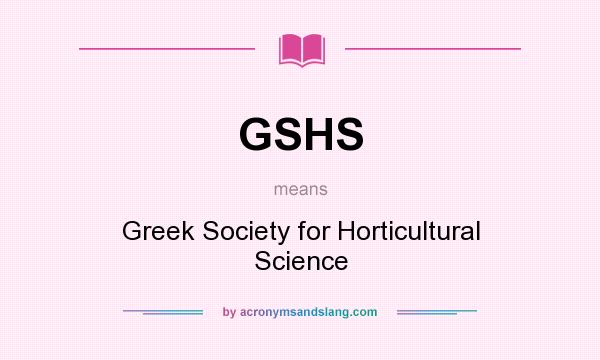 What does GSHS mean? It stands for Greek Society for Horticultural Science