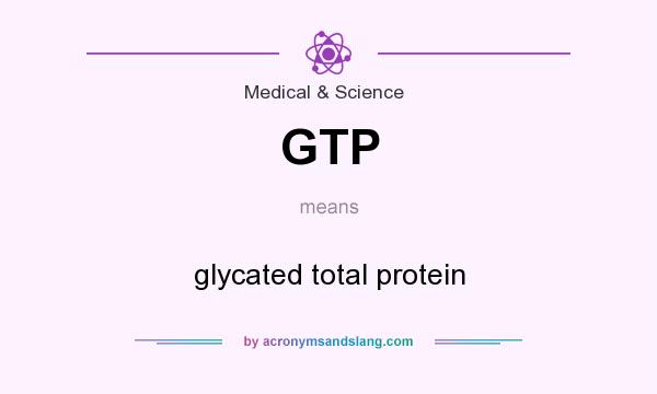 What does GTP mean? It stands for glycated total protein
