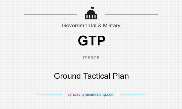 What does GTP mean? It stands for Ground Tactical Plan