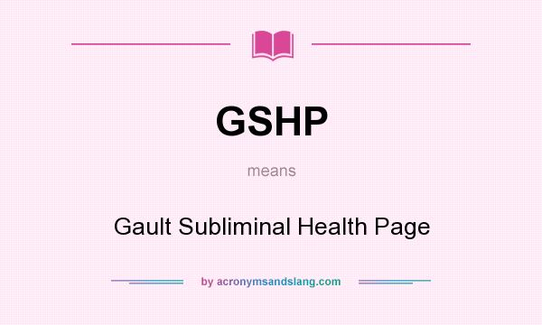 What does GSHP mean? It stands for Gault Subliminal Health Page