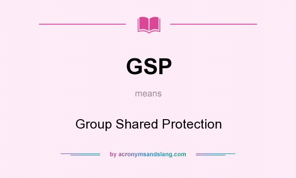 What does GSP mean? It stands for Group Shared Protection