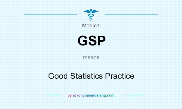What does GSP mean? It stands for Good Statistics Practice