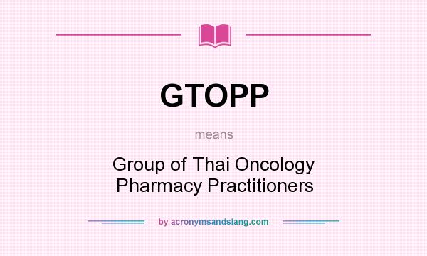 What does GTOPP mean? It stands for Group of Thai Oncology Pharmacy Practitioners