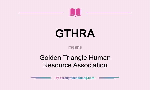 What does GTHRA mean? It stands for Golden Triangle Human Resource Association