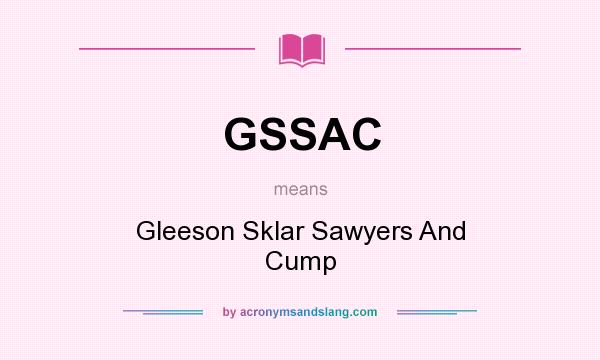 What does GSSAC mean? It stands for Gleeson Sklar Sawyers And Cump