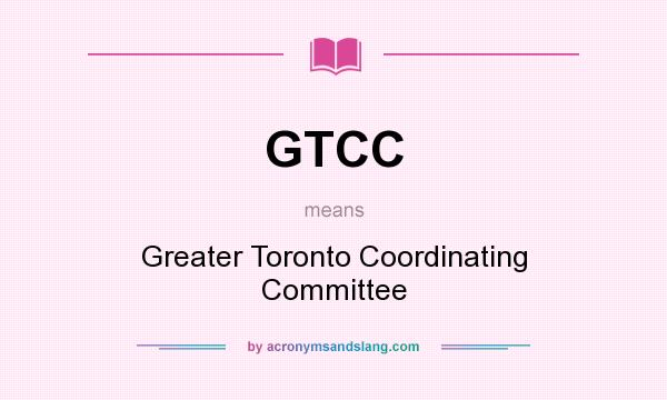 What does GTCC mean? It stands for Greater Toronto Coordinating Committee