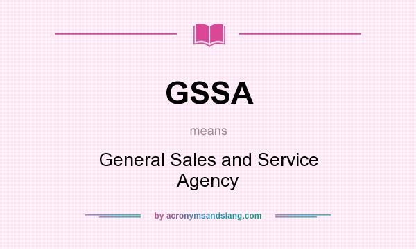 What does GSSA mean? It stands for General Sales and Service Agency
