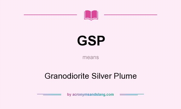 What does GSP mean? It stands for Granodiorite Silver Plume