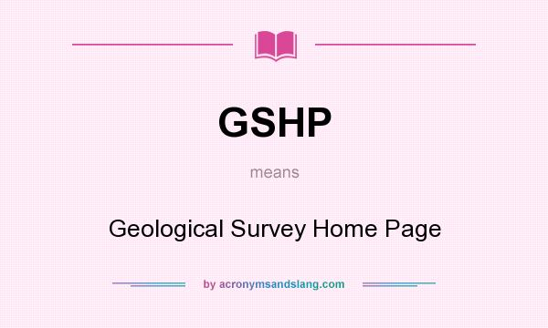 What does GSHP mean? It stands for Geological Survey Home Page