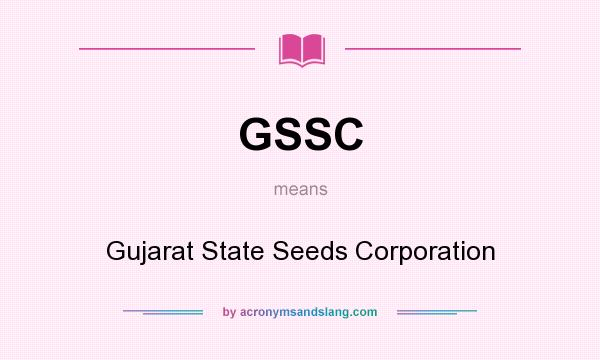What does GSSC mean? It stands for Gujarat State Seeds Corporation