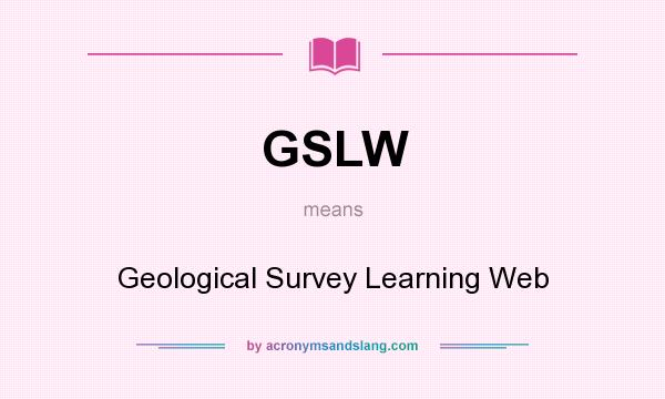 What does GSLW mean? It stands for Geological Survey Learning Web