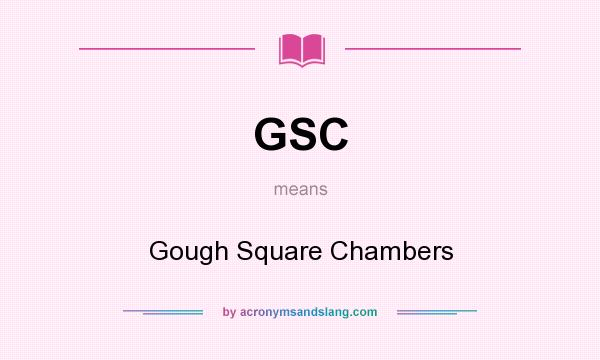 What does GSC mean? It stands for Gough Square Chambers