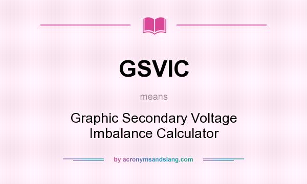 What does GSVIC mean? It stands for Graphic Secondary Voltage Imbalance Calculator