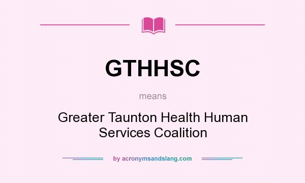 What does GTHHSC mean? It stands for Greater Taunton Health Human Services Coalition