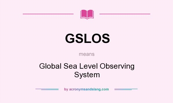 What does GSLOS mean? It stands for Global Sea Level Observing System