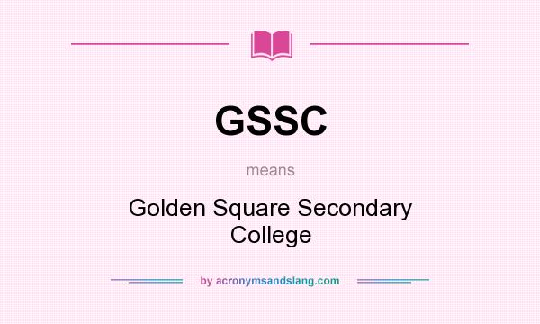 What does GSSC mean? It stands for Golden Square Secondary College